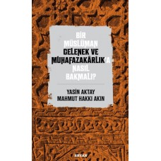 Bir Müslüman Gelenek ve Muhafazakarlık’a Nasıl Bakmalı?