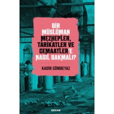 Bir Müslüman Mezhepler, Tarikatler ve Cemaatler’e Nasıl Bakmalı?