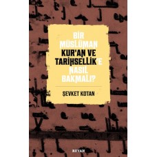 Bir Müslüman Kur’an ve Tarihsellik’e Nasıl Bakmalı?