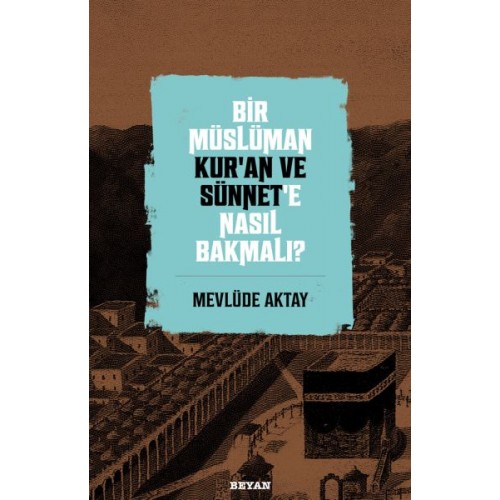 Bir Müslüman Kur’an ve Sünnet’e Nasıl Bakmalı?