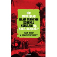 Bir Müslüman İslam Tarihi’nin Sorunlu Konuları’na Nasıl Bakmalı?