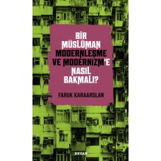 Bir Müslüman Modernleşme ve Modernizm’e Nasıl Bakmalı?