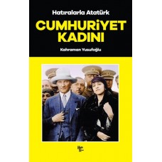 Cumhuriyet Kadını - Hatıralarla Atatürk