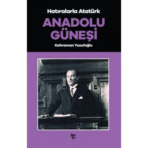 Anadolu Güneşi - Hatıralarla Atatürk