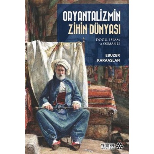 Oryantalizmin Zihin Dünyası: Doğu İslam ve Osmanlı