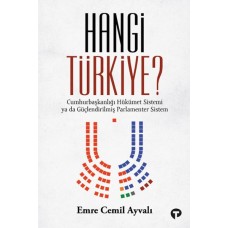 Hangi Türkiye? / Cumhurbaşkanlığı Hükümet Sistemi ya da Güçlendirilmiş Parlamenter Sistem