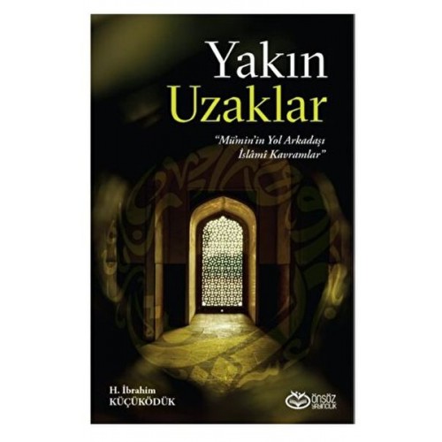 Yakın Uzaklar - Mümin'in Yol arkadaşı İslami Kavramlar