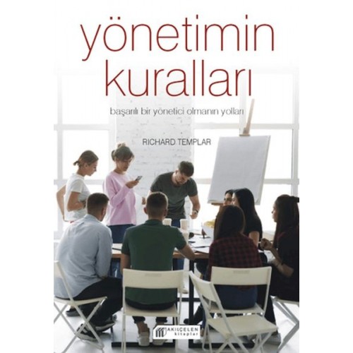 Yönetimin Kuralları - Başarılı Bir Yönetici Olmanın Yolları