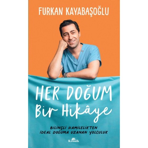 Her Doğum Bir Hikaye - Bilinçli Hamilelikten İdeal Doğuma Uzanan Yol