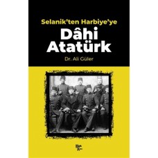 Selanik'ten Harbiye'ye Dahi Atatürk