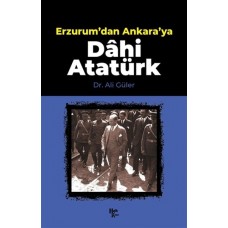 Erzurum'dan Ankara'ya Dahi Atatürk