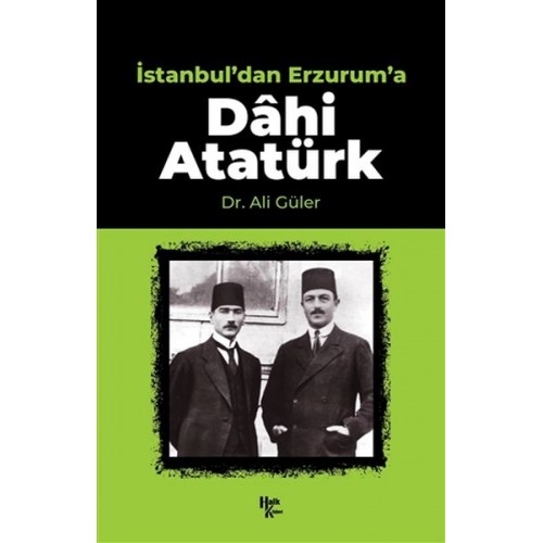 İstanbul'dan Erzurum'a Dahi Atatürk