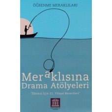 Meraklısına Drama Atölyeleri - Öğrenme Meraklıları - İlkokul İçin 21. Yüzyıl Becerileri