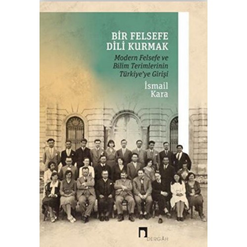 Bir Felsefe Dili Kurmak / Modern Felsefe ve Bilim Terimlerinin Türkiye'ye Girişi