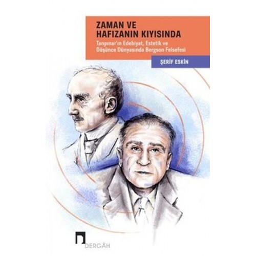 Zaman ve Hafızanın Kıyısında: Tanpınar'ın Edebiyat, Estetik ve Düşünce Dünyasında Bergson Felsefesi