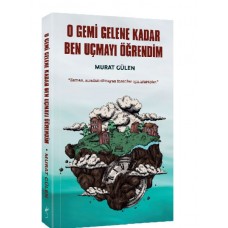 O Gemi Gelene Kadar Ben Uçmayı Öğrendim