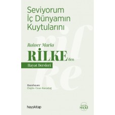 Seviyorum İç Dünyamın Kuytularını - Rainer Maria Rilke’den Hayat Dersleri