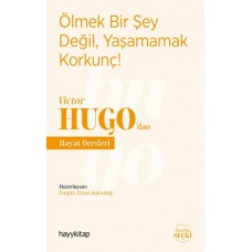 Ölmek Bir Şey Değil, Yaşamamak Korkunç! - Victor Hugo’dan Hayat Dersleri