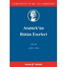 Atatürk'ün Bütün Eserleri Cilt: 26 (1932 - 1934)