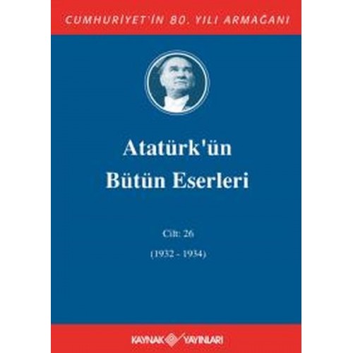 Atatürk'ün Bütün Eserleri Cilt: 26 (1932 - 1934)