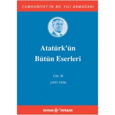 Atatürk’ün Bütün Eserleri Cilt: 30 (1937 - 1938)