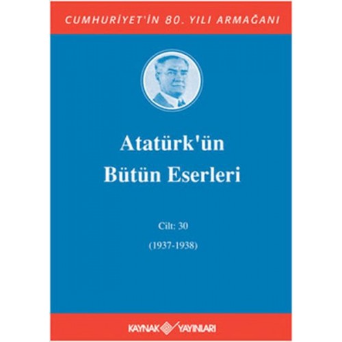 Atatürk’ün Bütün Eserleri Cilt: 30 (1937 - 1938)