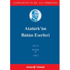 Atatürk'ün Bütün Eserleri Cilt: 20 (Nutuk 2 - 1927)