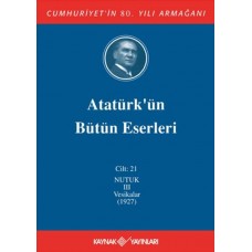 Atatürk'ün Bütün Eserleri Cilt: 21 (Nutuk 3 - Vesikalar 1927)