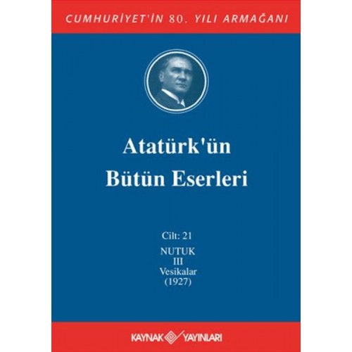 Atatürk'ün Bütün Eserleri Cilt: 21 (Nutuk 3 - Vesikalar 1927)