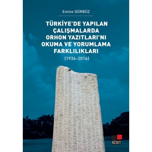 Türkiye’de Yapılan Çalışmalarda Orhon Yazıtları’nı Okuma ve Yorumlama Farklılıkları