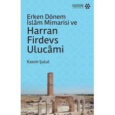 Erken Dönem İslam Mimarisi ve Harran Firdevs Ulucami