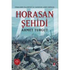 Horasan Şehidi - Türklerin İslamiyet’le Tanıştığı Asrın Romanı