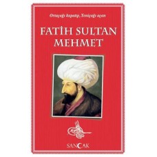 Fatih Sultan Mehmet - Ortaçağı Kapatıp, Yeniçağı Açan