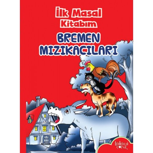 İlk Masal Kitabım - Bremen Mızıkacıları