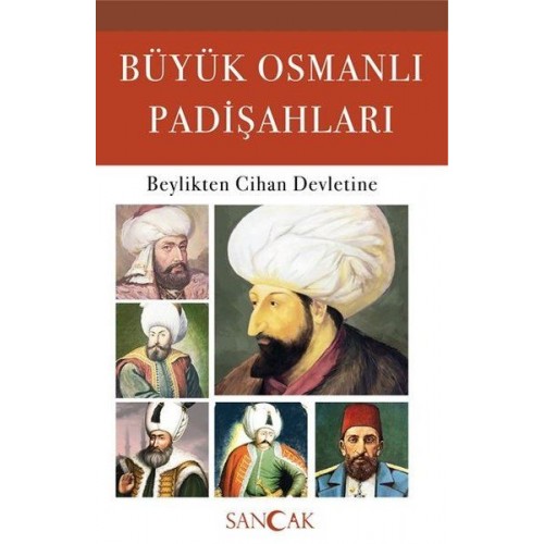 Büyük Osmanlı Padişahları - Beylikten Cihan Devletine