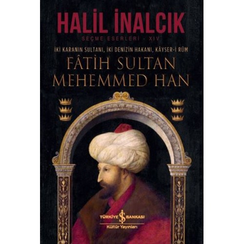 İki Karanın Sultanı İki Denizin Hakanı Kayser-i Rum - Fatih Sultan Mehemmed Han - Ciltli