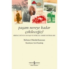 Paşam Nereye Kadar Çekileceğiz? - Birinci Dünya Savaşı ve İstiklal Harbi Hatıraları