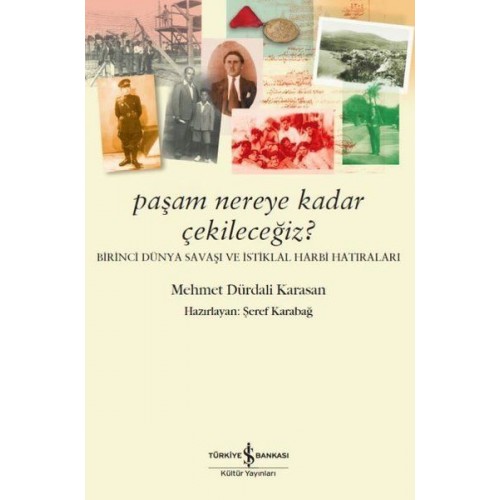 Paşam Nereye Kadar Çekileceğiz? - Birinci Dünya Savaşı ve İstiklal Harbi Hatıraları