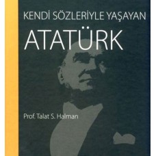 Kendi Sözleriyle Yaşayan Atatürk