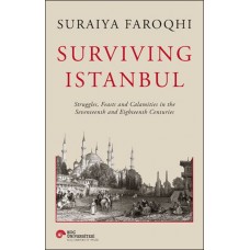 Surviving Istanbul - Struggles, Feasts and Calamities in the Seventeenth and Eighteenh Centuries