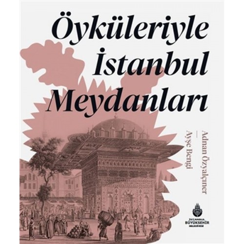 Öyküleriyle İstanbul Meydanları (Ciltli)