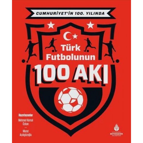 Cumhuriyet’in 100. Yılında Türk Futbolunun 100 Akı