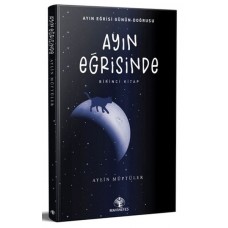 Ayın Eğrisinde - Birinci Kitap