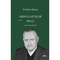 Abdullah İşler Hoca(Anı-Vefa Kitabı)