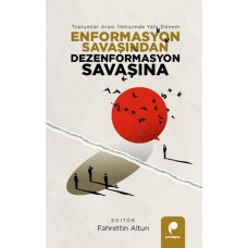 Enformasyon Savaşından Dezenformasyon Savaşına