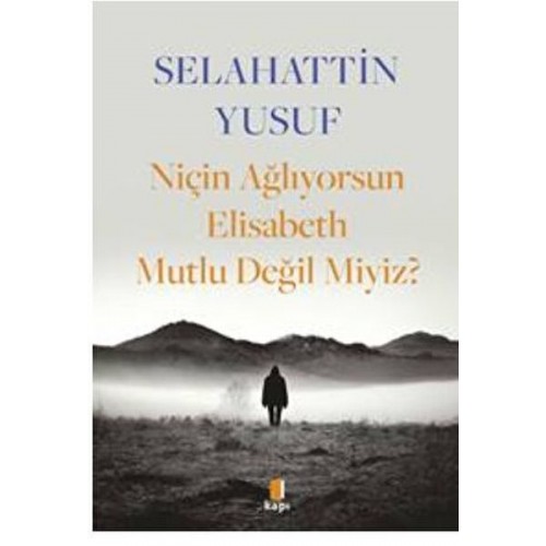 Niçin Ağlıyorsun Elisabeth Mutlu Değil Miyiz?