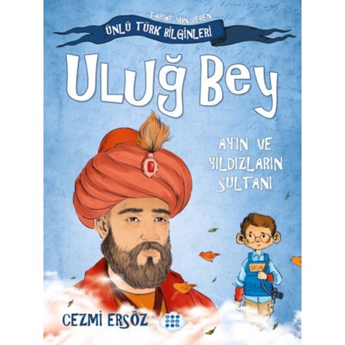 Tarihe Yön Veren Ünlü Türk Bilginleri - Uluğ Bey - Ay'ın ve Yıldızların Sultanı