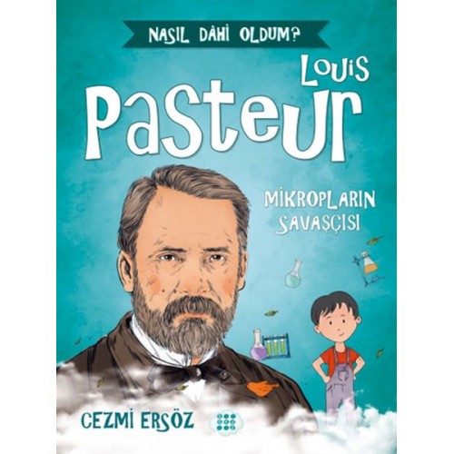 Nasıl Dahi Oldum? - Louis Pasteur - Mikropların Savaşçısı