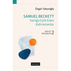 Samuel Beckett - Varlığa Eşlik Eden Kahramanlar - Anlatı Desenleri - 2