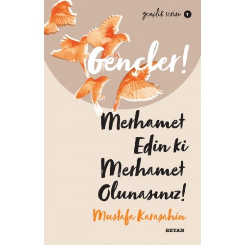 Gençler, Merhamet Edin ki, Merhamet Olunasınız! - Gençlik Serisi 1